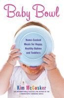 bokomslag Baby Bowl: Home-Cooked Meals for Happy, Healthy Babies and Toddlers