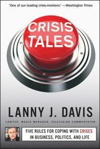 bokomslag Crisis Tales: Five Rules for Coping with Crises in Business, Politics, and Life