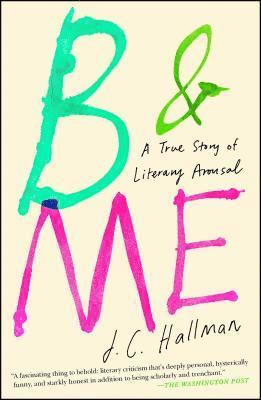 J. C. Hallman, J C Hallman - B & Me: A True Story of Literary Arousal, Häftad