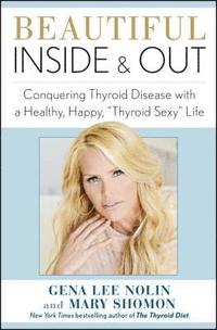 bokomslag Beautiful Inside and Out: Conquering Thyroid Disease with a Healthy, Happy, Thyroid Sexy Life