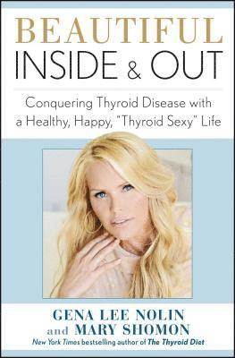bokomslag Beautiful Inside and Out: Conquering Thyroid Disease with a Healthy, Happy, Thyroid Sexy Life