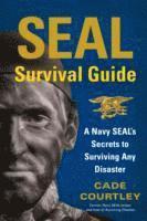 bokomslag SEAL Survival Guide: A Navy SEAL's Secrets to Surviving Any Disaster