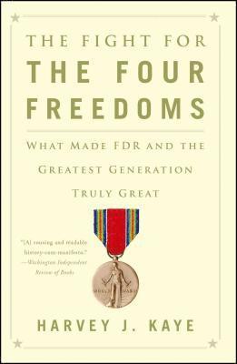 Harvey J. Kaye, Harvey J Kaye - The Fight for the Four Freedoms: What Made FDR and the Greatest Generation Truly Great, Häftad