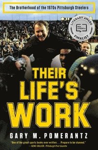 bokomslag Their Life's Work: The Brotherhood of the 1970s Pittsburgh Steelers