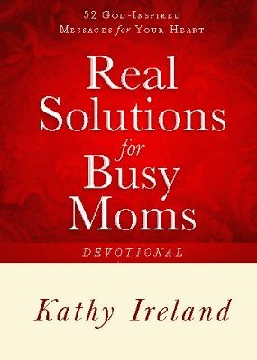 Kathy Ireland - Real Solutions for Busy Moms Devotional, Häftad