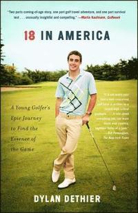 bokomslag 18 in America: A Young Golfer's Epic Journey to Find the Essence of the Game