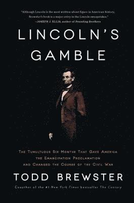 bokomslag Lincoln's Gamble: The Tumultuous Six Months That Gave America the Emancipation Proclamation and Changed the Course of the Civil War