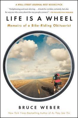 Bruce Weber - Life Is a Wheel: Memoirs of a Bike-Riding Obituarist, Häftad