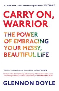 bokomslag Carry On, Warrior: The Power of Embracing Your Messy, Beautiful Life