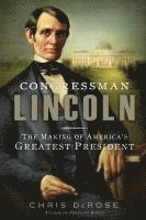 bokomslag Congressman Lincoln: The Making of America's Greatest President