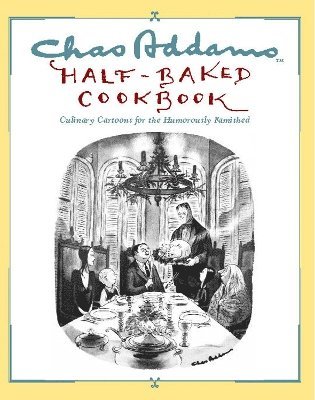 Chas Addams Half-Baked Cookbook 1