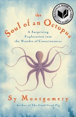 Sy Montgomery - The Soul of an Octopus: A Surprising Exploration Into the Wonder of Consciousness, Inbunden