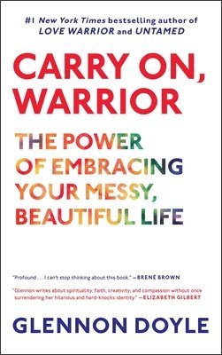 Glennon Doyle - Carry On, Warrior: The Power of Embracing Your Messy, Beautiful Life, Häftad