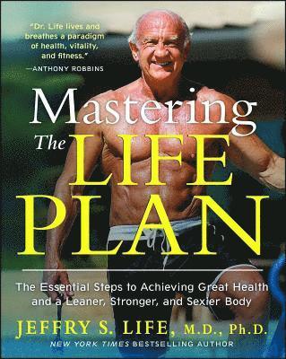 Jeffry S. Life, Jeffry S Life - Mastering the Life Plan: The Essential Steps to Achieving Great Health and a Leaner, Stronger, and Sexier Body, Häftad