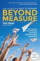 bokomslag Beyond Measure: Rescuing an Overscheduled, Overtested, Underestimated Generation
