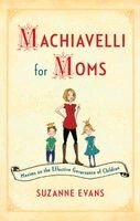 Suzanne Evans - Machiavelli for Moms, Häftad