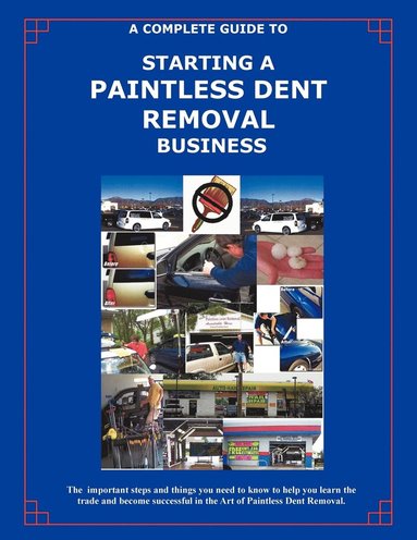 bokomslag The Complete Guide Towards Starting Your Own Paintless Dent Removal Business