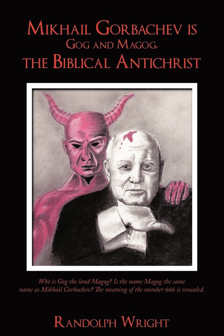 Mikhail Gorbachev is Gog and Magog, the Biblical Antichrist 1