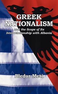 bokomslag Greek Nationalism and the Scope of Its Interrelationship with Albania