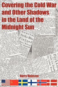 bokomslag Covering the Cold War and Other Shadows in the Land of the Midnight Sun