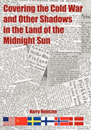 bokomslag Covering the Cold War and Other Shadows in the Land of the Midnight Sun