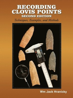 Wm Jack Hranicky RPA, Wm Jack Hranicky - Recording Clovis Points- Second Edition, Häftad