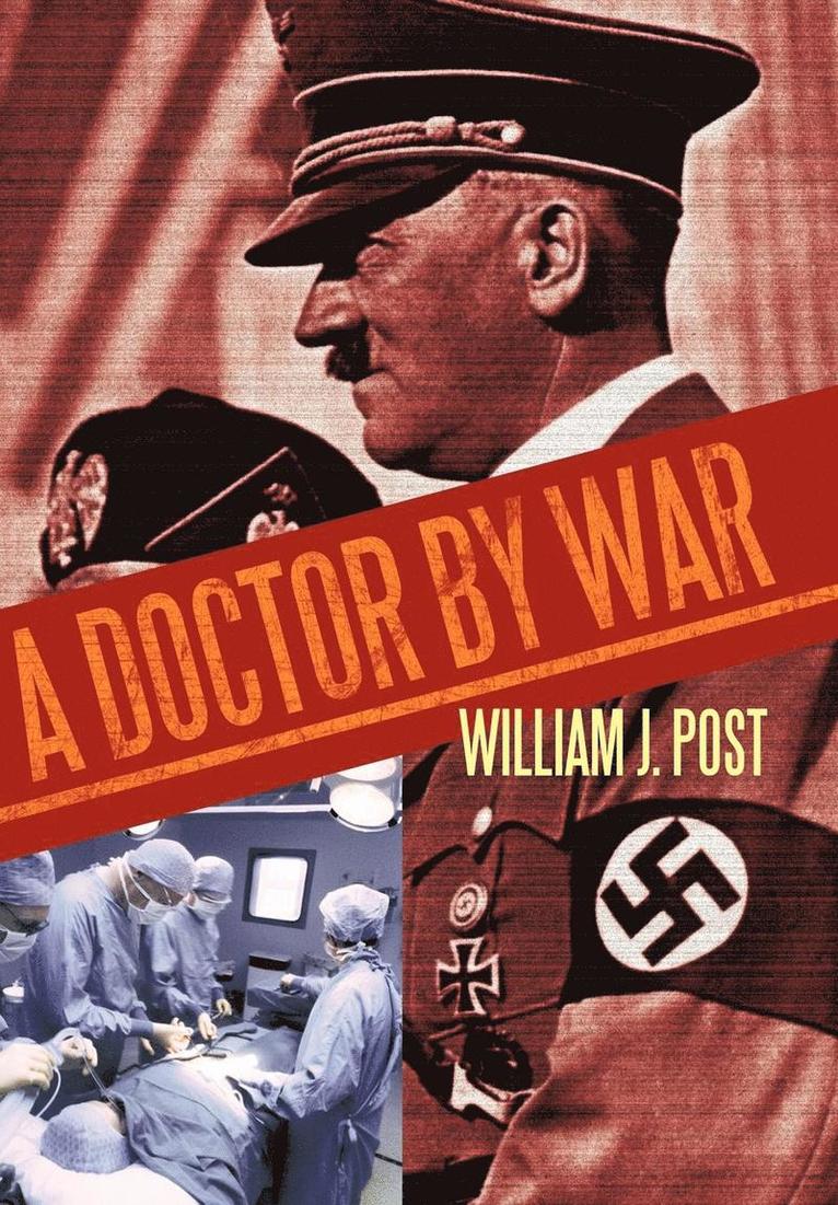 William J. Post, William J Post - Doctor by War, Inbunden
