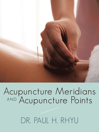 bokomslag Acupuncture Meridians and Acupuncture Points