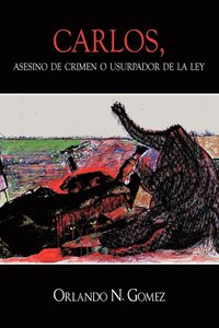 bokomslag Carlos, Asesino de Crimen O Usurpador de La Ley