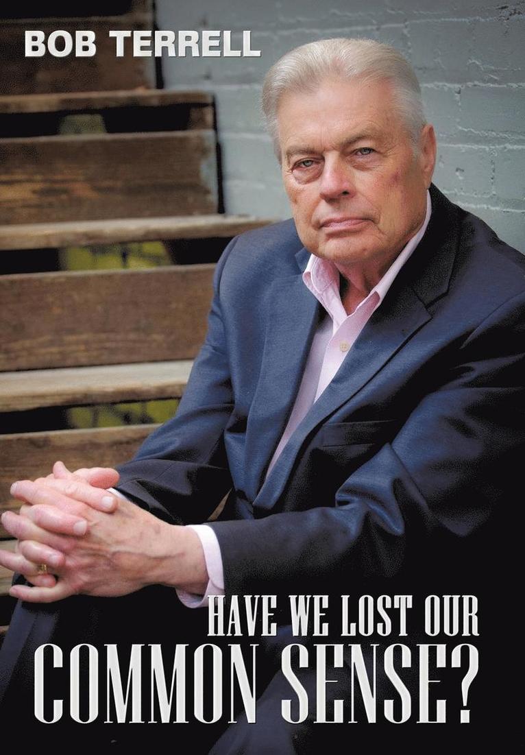 Bob Terrell - Have We Lost Our Common Sense?, Inbunden
