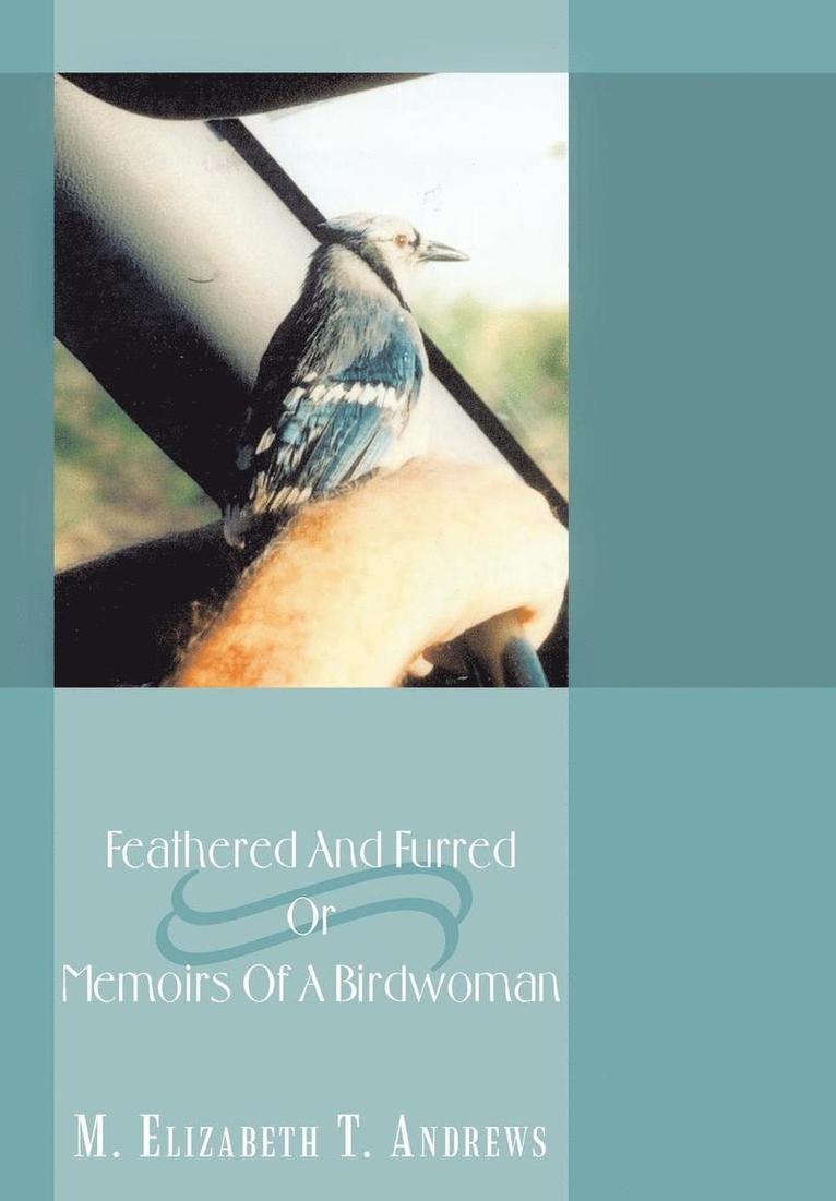 Feathered And Furred Or Memoirs Of A Birdwoman 1