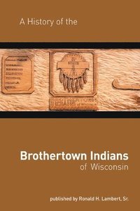 bokomslag A History of the Brothertown Indians of Wisconsin