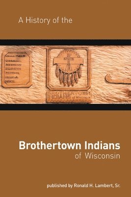 A History of the Brothertown Indians of Wisconsin 1