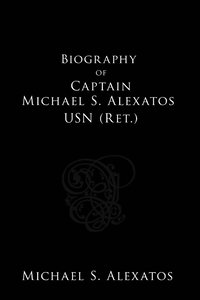 bokomslag Biography of Captain Michael S. Alexatos USN (Ret.)