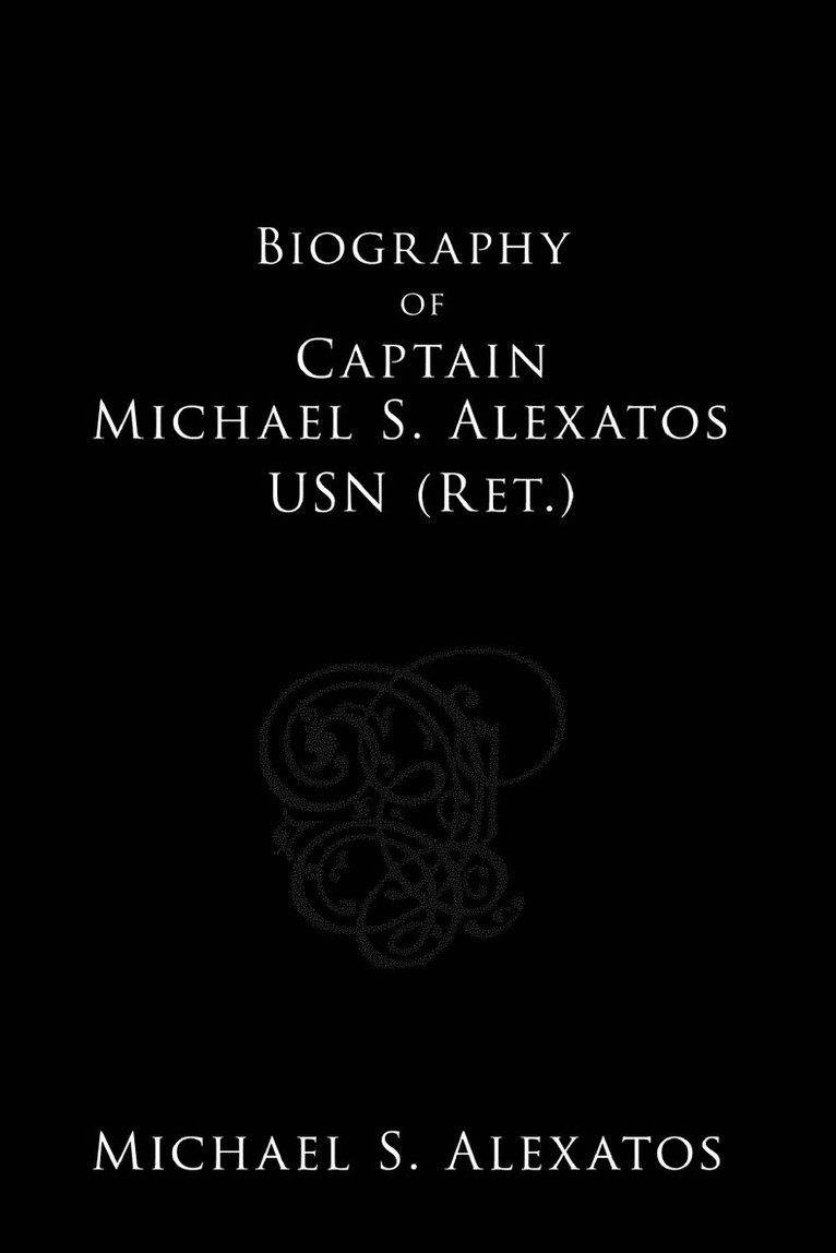 Biography of Captain Michael S. Alexatos USN (Ret.) 1