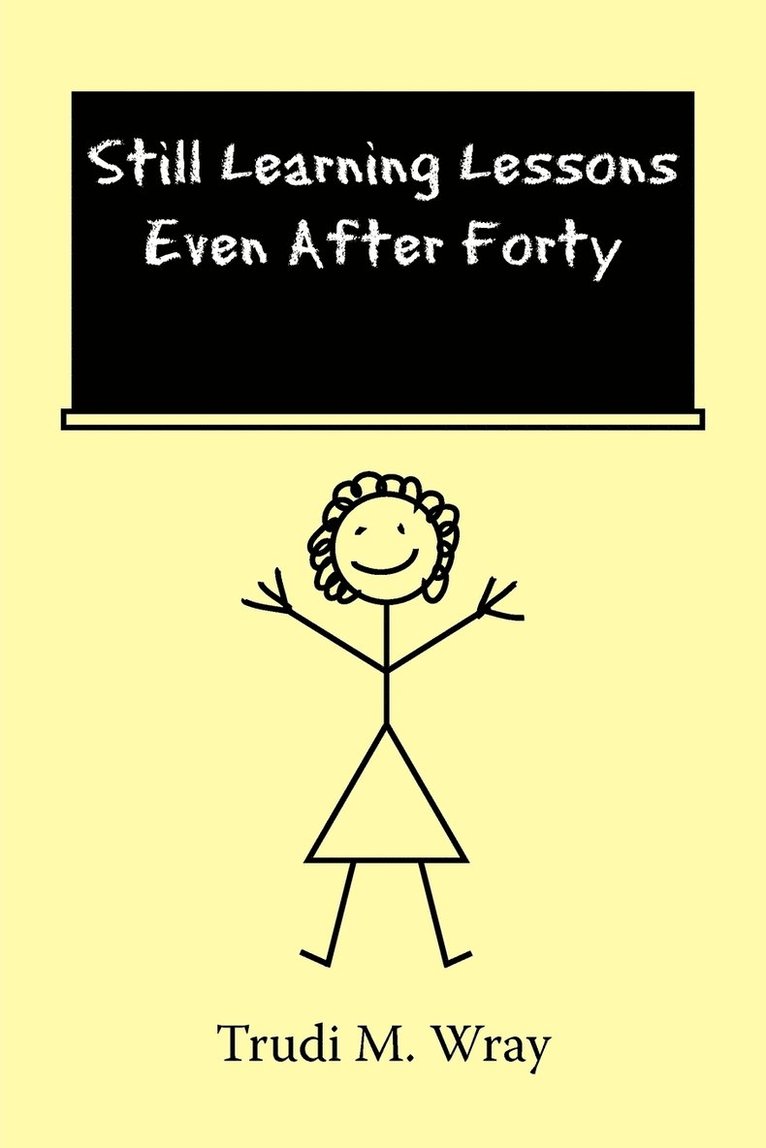 Trudi M. Wray - Still Learning Lessons Even After Forty, Häftad