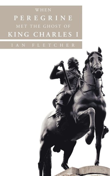 Ian Fletcher - When Peregrine Met the Ghost of King Charles I, Häftad