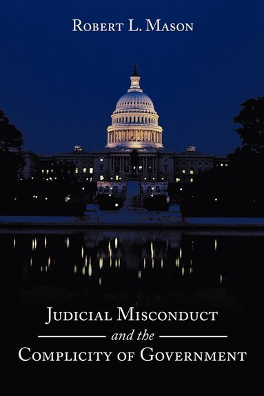 Robert L. Mason - Judicial Misconduct and the Complicity of Government, Häftad