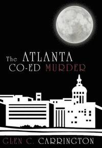 bokomslag The Atlanta Co-Ed Murder
