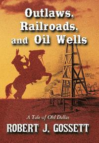 bokomslag Outlaws, Railroads, and Oil Wells