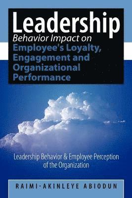 Leadership Behavior Impact on Employee's Loyalty, Engagement and Organizational Performance 1