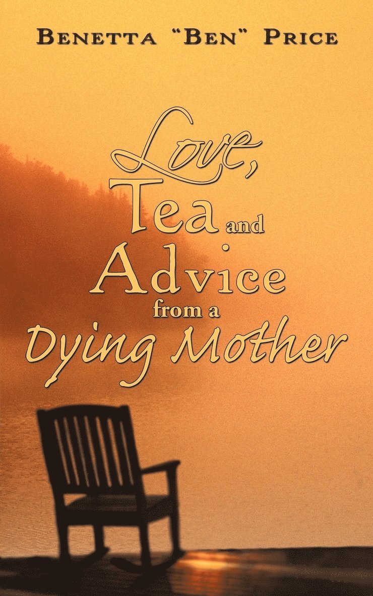 Love, Tea and Advice from a Dying Mother 1