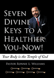 bokomslag Seven Divine Keys to a Healthier You-Now!