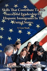 bokomslag Skills That Contribute To The Successful Leadership Of Hispanic Immigrants In The United States