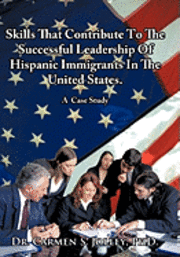 Dr. Carmen Soraya Jolley  PhD., Carmen Soraya Jolley - Skills That Contribute To The Successful Leadership Of Hispanic Immigrants In The United States, Inbunden