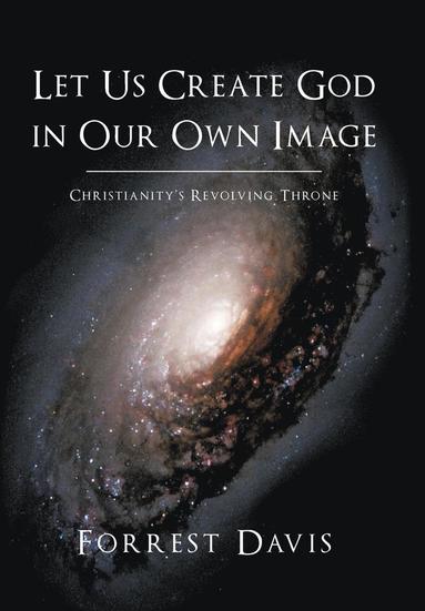 Forrest Davis - Let Us Create God in Our Own Image, Inbunden