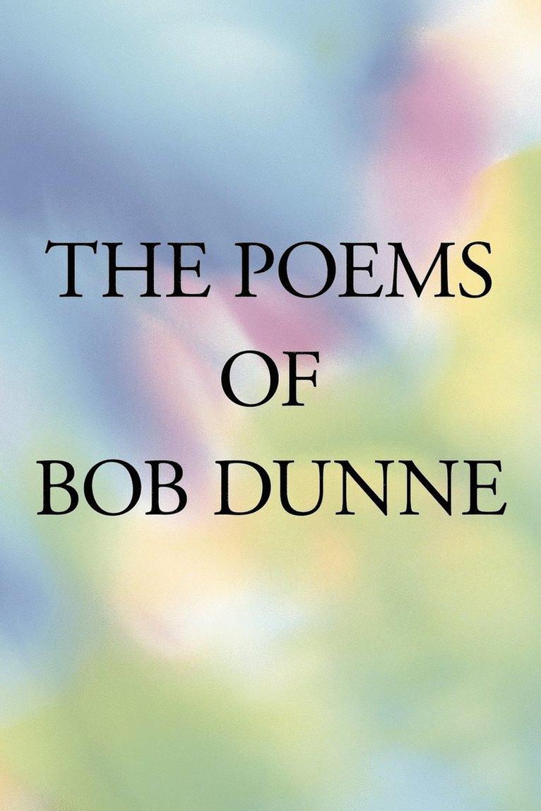 The Poems Of Bob Dunne 1