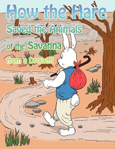 bokomslag How the Hare Saved the Animals of the Savanna from a Drought