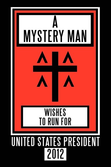 bokomslag Mystery Man Wishes to Run for United States President 2012