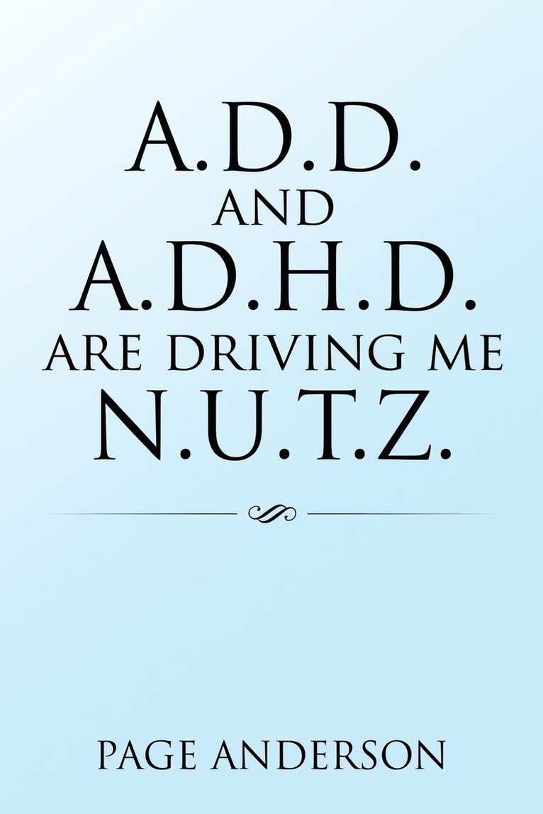 A.D.D. and A.D.H.D. Are Driving Me N.U.T.Z. 1